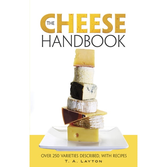 Pre-Owned The Cheese Handbook: Over 250 Varieties Described, with Recipes (Paperback) 0486229556 9780486229553