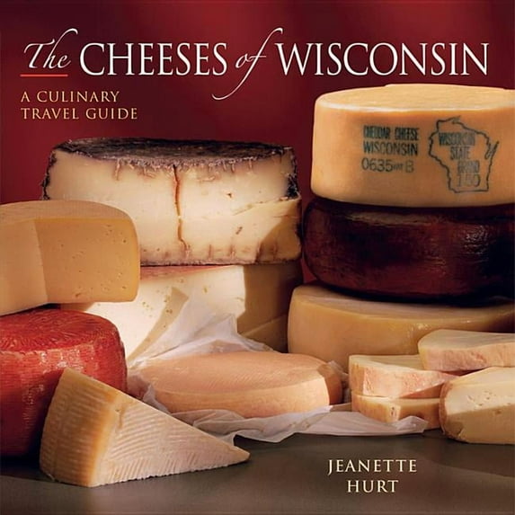 Cheeses of Wisconsin: A Culinary Travel Guide, (Paperback)