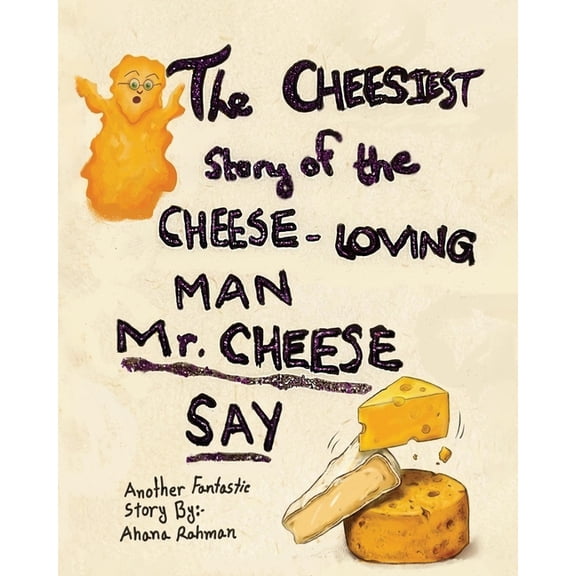 The Cheesiest Story of the Cheese-Loving Man, Mr. Cheese Say, (Paperback)