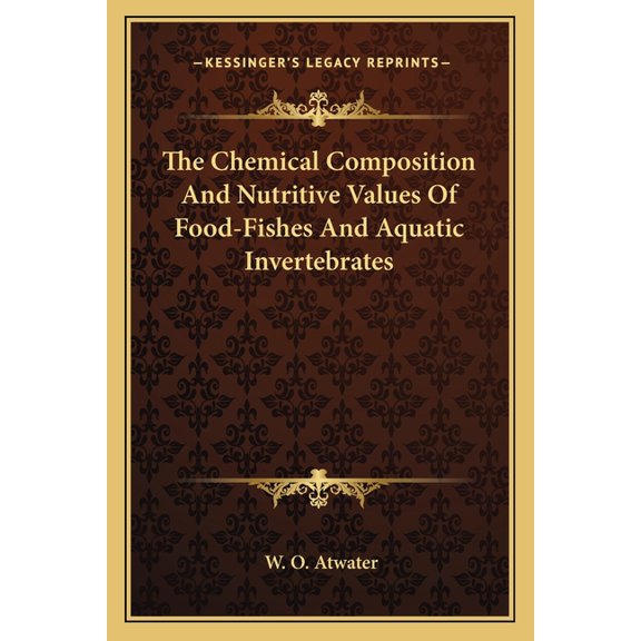 The Chemical Composition And Nutritive Values Of Food-Fishes And Aquatic Invertebrates (Paperback)
