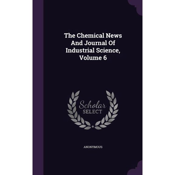 The Chemical News And Journal Of Industrial Science, Volume 6 (Hardcover)