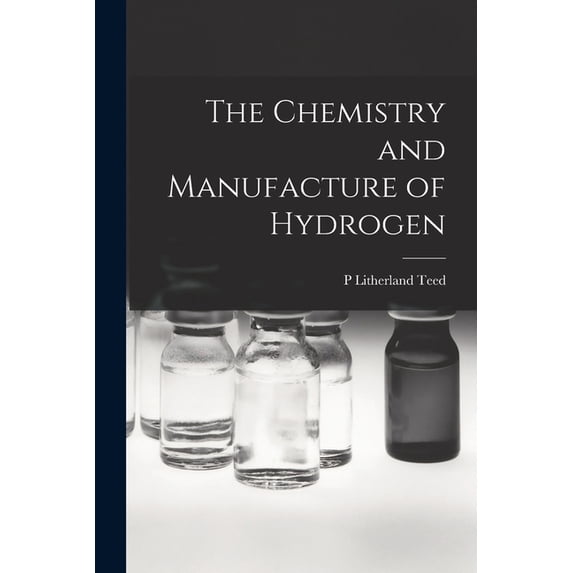 The Chemistry and Manufacture of Hydrogen, (Paperback)