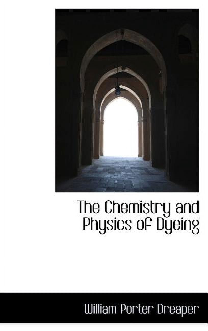 The Chemistry and Physics of Dyeing (Hardcover)
