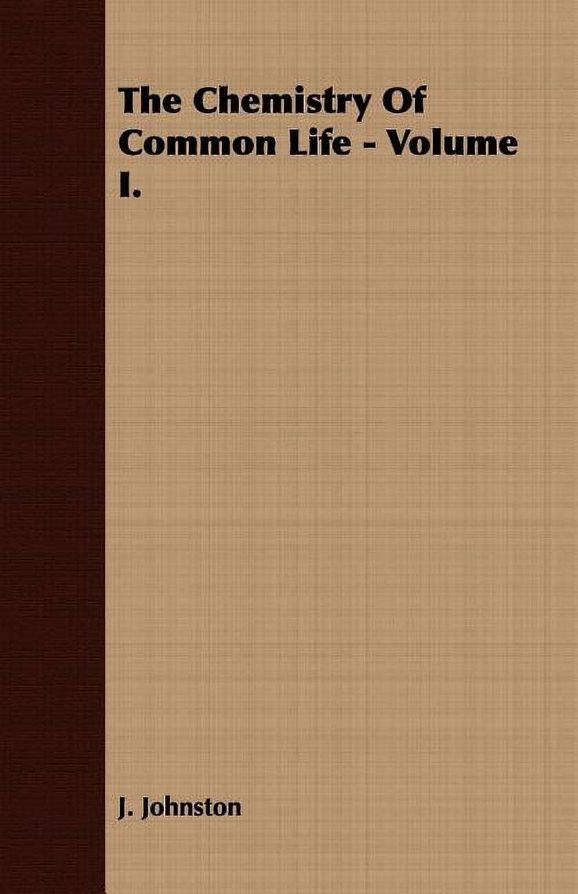 The Chemistry of Common Life - Volume I.