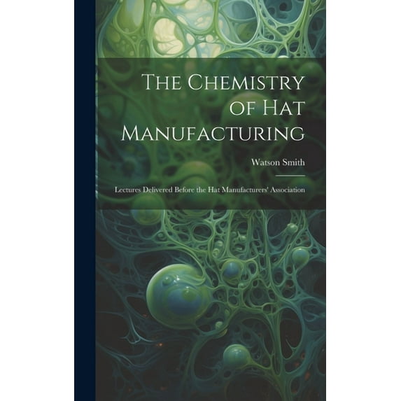 The Chemistry of Hat Manufacturing (Hardcover)