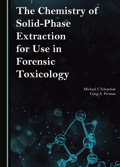 The Chemistry of Solid-Phase Extraction for Use in Forensic Toxicology, (Hardcover)