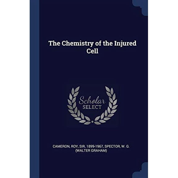 The Chemistry of the Injured Cell Paperback 1376964414 9781376964417 Roy Cameron, W G. Spector