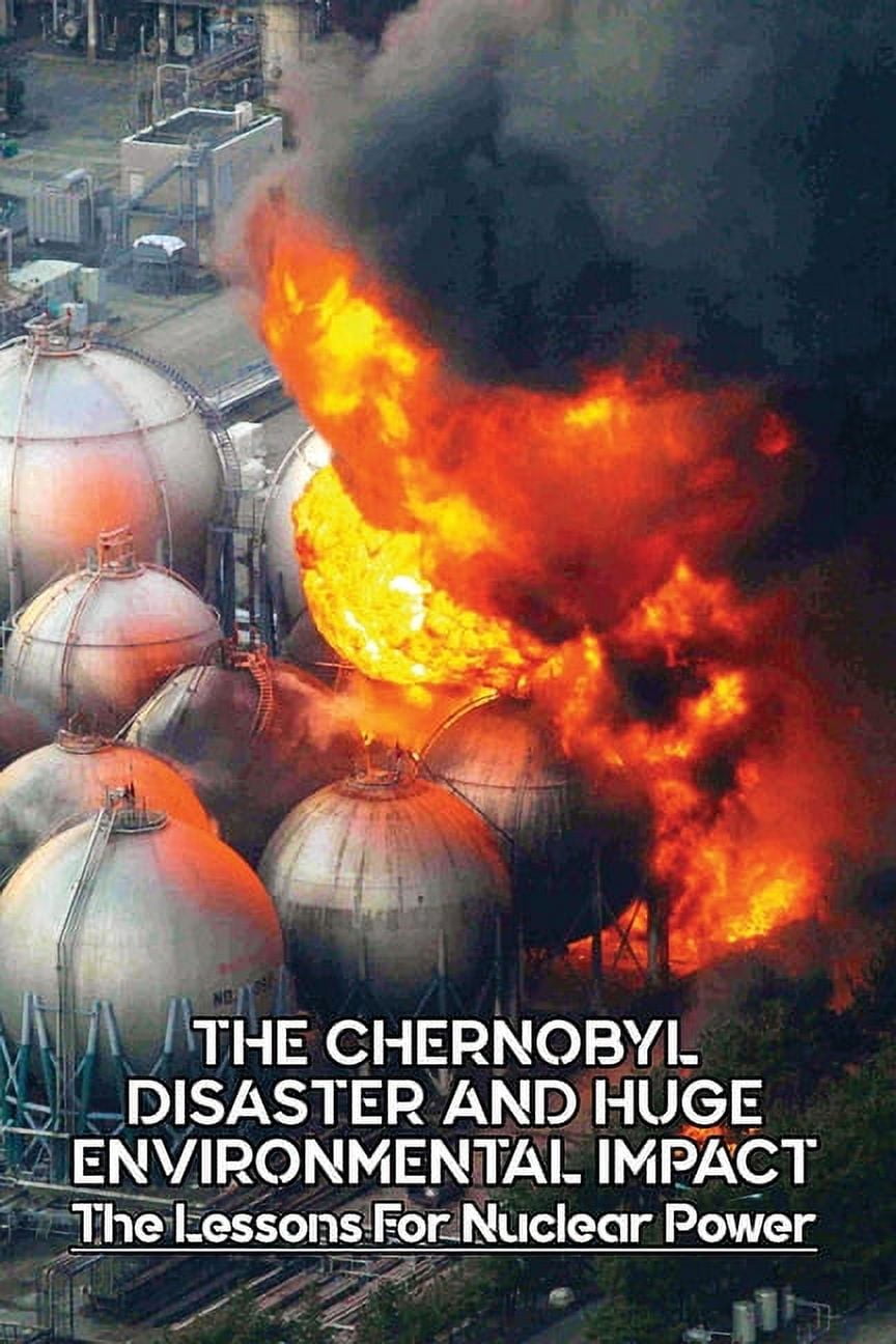 The Chernobyl Disaster And Huge Environmental Impact: The Lessons