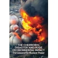 thumbnail image 1 of The Chernobyl Disaster And Huge Environmental Impact: The Lessons For Nuclear Power: Nuclear Power Plant Explosion Usa (Paperback), 1 of 1