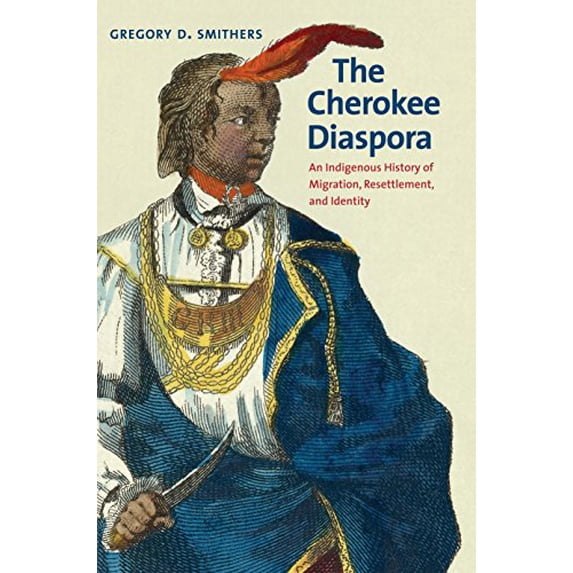 Pre-Owned The Cherokee Diaspora: An Indigenous History of Migration, Resettlement, and Identity (Paperback) by Gregory D Smithers