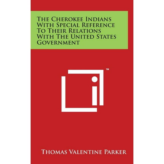 The Cherokee Indians With Special Reference To Their Relations With The United States Government (Hardcover)