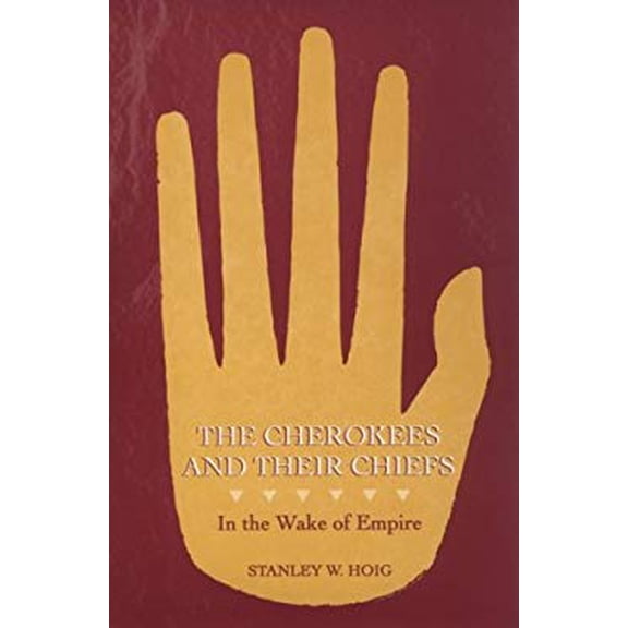 Pre-Owned The Cherokees and Their Chiefs: In the Wake of Empire (Paperback) 1557285284 9781557285287