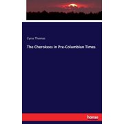 The Cherokees in Pre-Columbian Times, Paperback