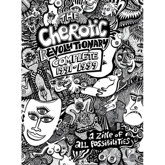 The Cherotic (r)Evolutionary Complete 1991-1999: A zine of all possibilities, (Hardcover)