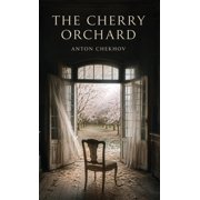The Cherry Orchard A Tragicomedy of Memory, Change, and a Vanishing World, Hardcover