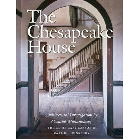 Pre-Owned The Chesapeake House : Architectural Investigation by Colonial Williamsburg (Hardcover) 9780807835777