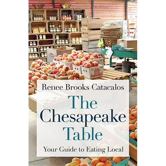 The Chesapeake Table: Your Guide to Eating Local, (Paperback)