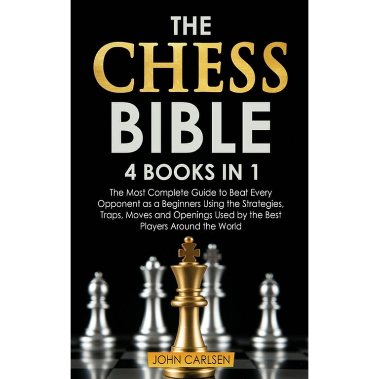 The Chess Bible : 4 Books in 1: The Most Complete Guide to Beat