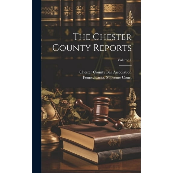 The Chester County Reports; Volume 1 (Hardcover)