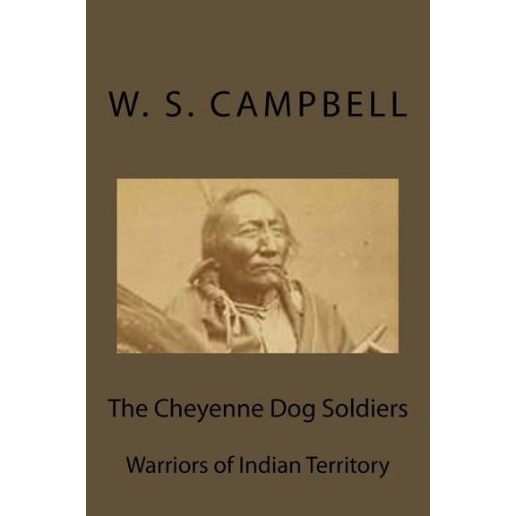 The Cheyenne Dog Soldiers: Warriors of Indian Territory, (Paperback)