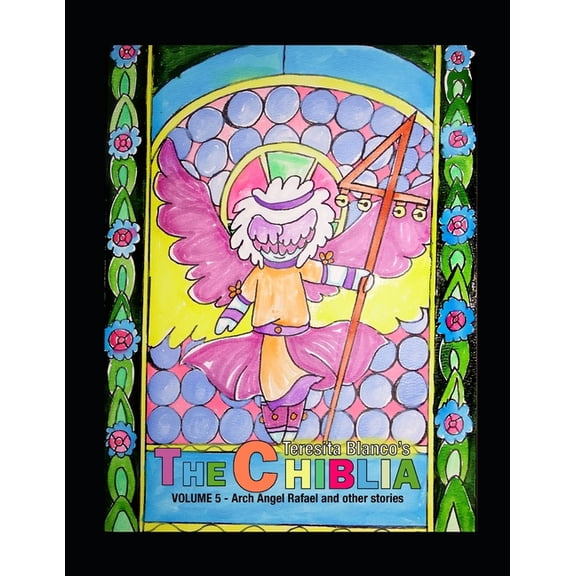 The Chiblia The Chiblia: Vol 5 - Arch Angel Rafael and other stories, Book 9, (Paperback)