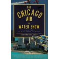 thumbnail image 1 of The Chicago Air + Water Show (Hardcover), 1 of 1