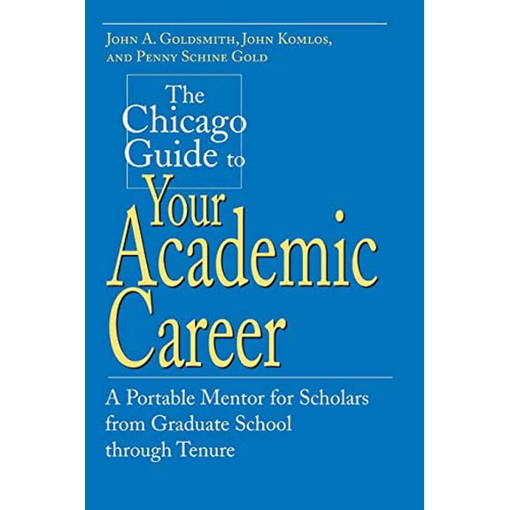 Pre-Owned The Chicago Guide to Your Academic Career: A Portable Mentor for Scholars from Graduate School through Tenure (Paperback) 0226301516 9780226301518