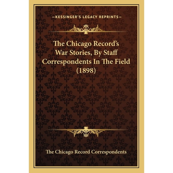 The Chicago Record's War Stories, By Staff Correspondents In The Field (1898) (Paperback)