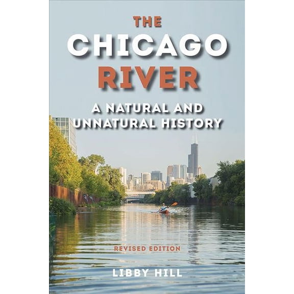 The Chicago River : A Natural and Unnatural History (Paperback)