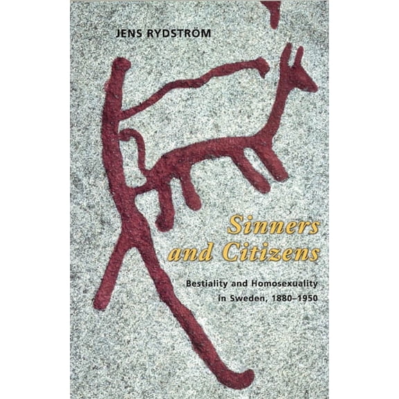 The Chicago Series on Sexuality, History, and Society: Sinners and Citizens : Bestiality and Homosexuality in Sweden, 1880-1950 (Paperback)