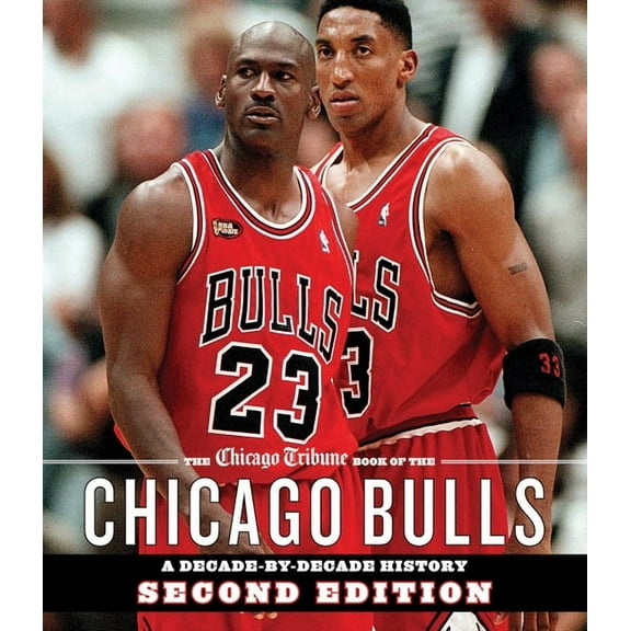 The Chicago Tribune Book of the Chicago Bulls: A Decade-By-Decade History, (Hardcover)