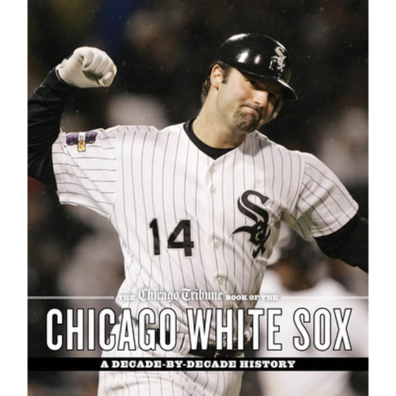 Pre-Owned The Chicago Tribune Book of the Chicago White Sox: A Decade-By-Decade History (Hardcover) 157284244X 9781572842441
