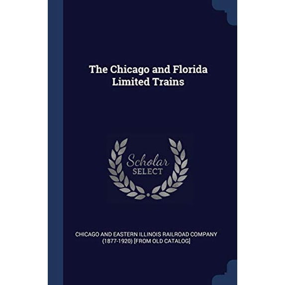 The Chicago and Florida Limited Trains Paperback 1376649411 9781376649413 Chicago and eastern Illinois railroad co