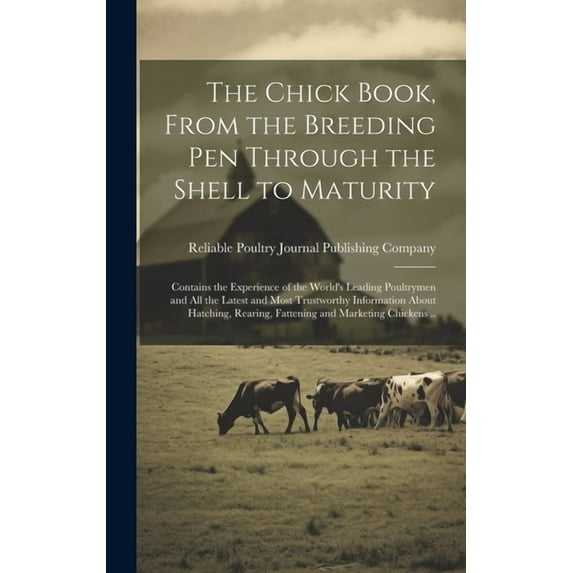 The Chick Book, From the Breeding pen Through the Shell to Maturity; Contains the Experience of the World's Leading, (Hardcover)