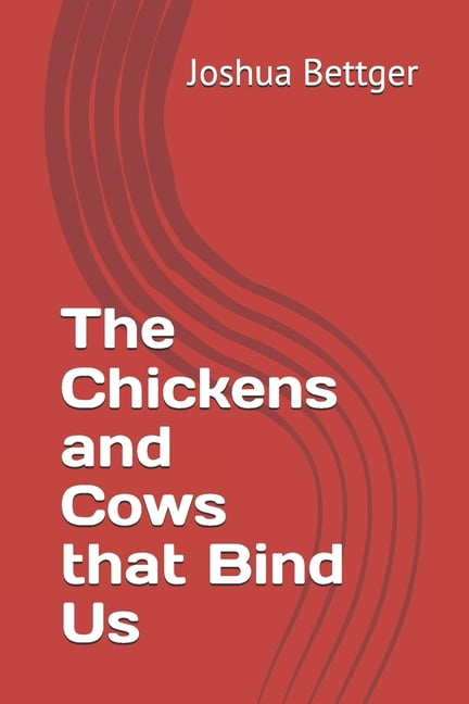 The Chickens and Cows that Bind Us, (Paperback)