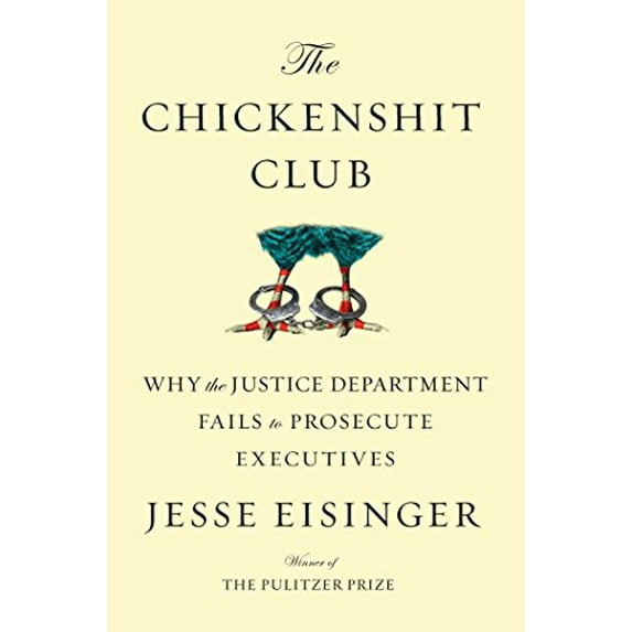 Pre-Owned The Chickenshit Club: Why the Justice Department Fails to Prosecute Executives (Hardcover) 1501121367 9781501121364