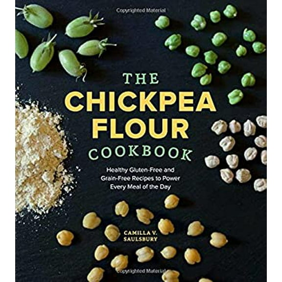Pre-Owned Chickpea Flour Cookbook: Healthy Gluten-Free and Grain-Free Recipes to Power Every Meal of the Day (Paperback) 1891105566 9781891105562