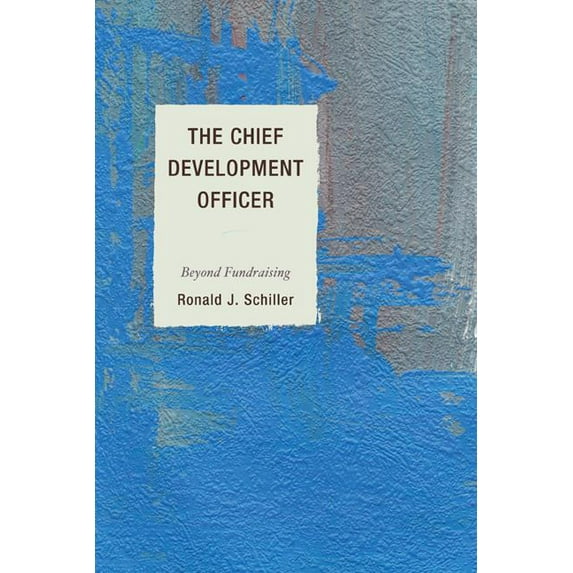 The Chief Development Officer: Beyond Fundraising (Paperback) by Ronald J Schiller