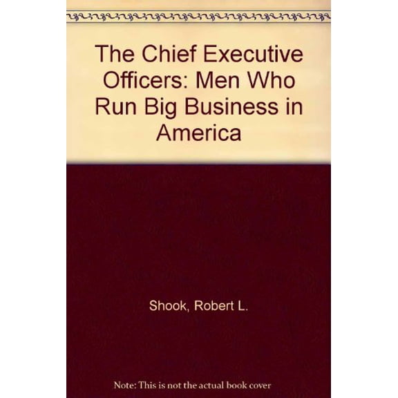 Pre-Owned The Chief Executive Officers: Men Who Run Big Business in America (Hardcover) 0060148977 9780060148973