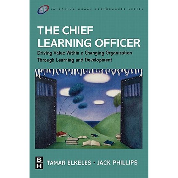 Pre-Owned The Chief Learning Officer: Driving Value Within a Changing Organization Through Learning and Development (Paperback) 0750679255 9780750679251