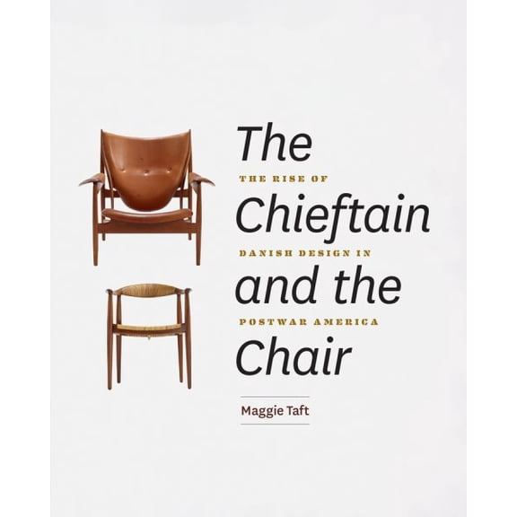 Pre-Owned The Chieftain and the Chair : The Rise of Danish Design in Postwar America (Edition 1) (Hardcover)