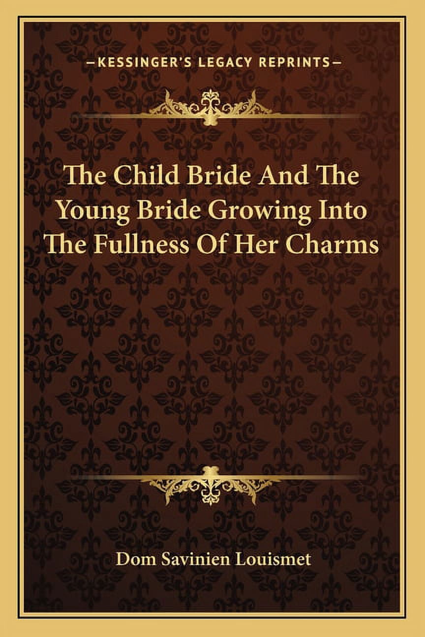 The Child Bride And The Young Bride Growing Into The Fullness Of Her Charms (Paperback)