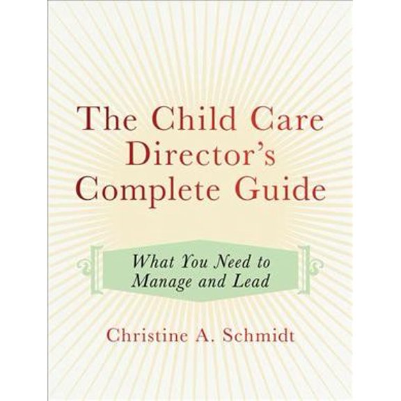 Pre-Owned The Child Care Director's Complete Guide: What You Need to Manage and Lead (Paperback) 1605544922 9781605544922