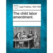 The Child Labor Amendment. Paperback