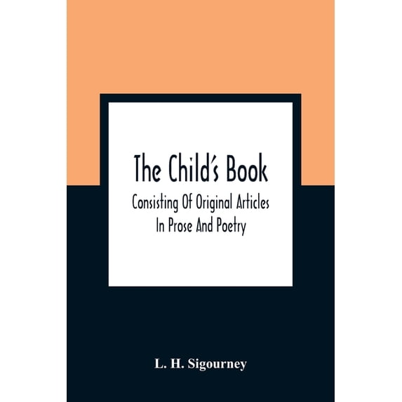 The Child'S Book: Consisting Of Original Articles: In Prose And Poetry, (Paperback)