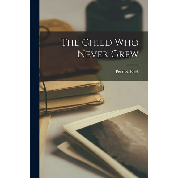 The Child Who Never Grew, (Paperback)