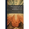 thumbnail image 1 of The Child's Life of Christ; Or the Wonderful Life, (Hardcover), 1 of 1