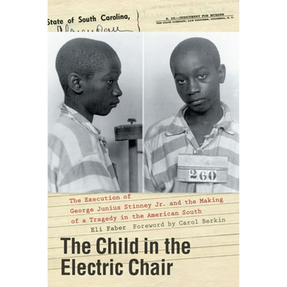 Pre-Owned The Child in the Electric Chair: The Execution of George Junius Stinney Jr. and the Making of a Tragedy in the American South (Hardcover) 1643361945 9781643361949