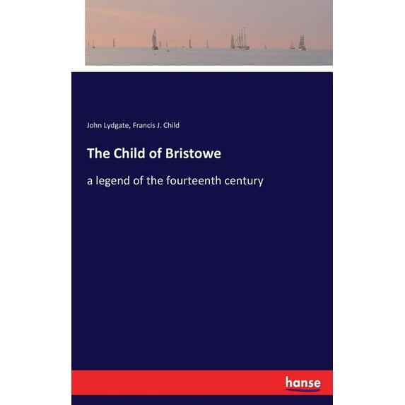 The Child of Bristowe: a legend of the fourteenth century, (Paperback)