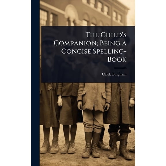 The Child's Companion; Being a Concise Spelling-Book, (Hardcover)